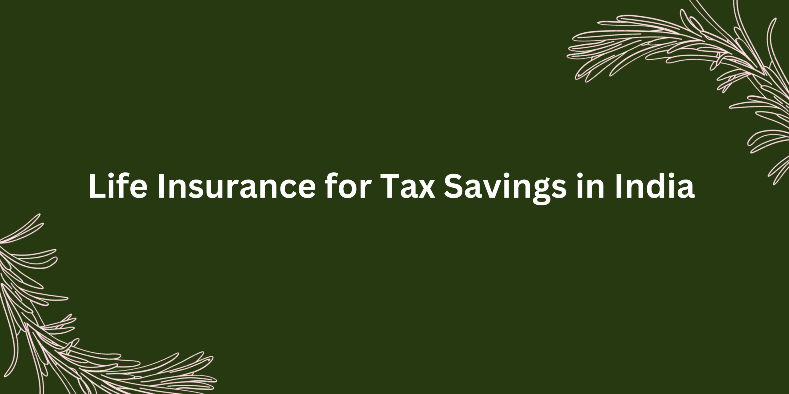 Life Insurance for Tax Savings in India