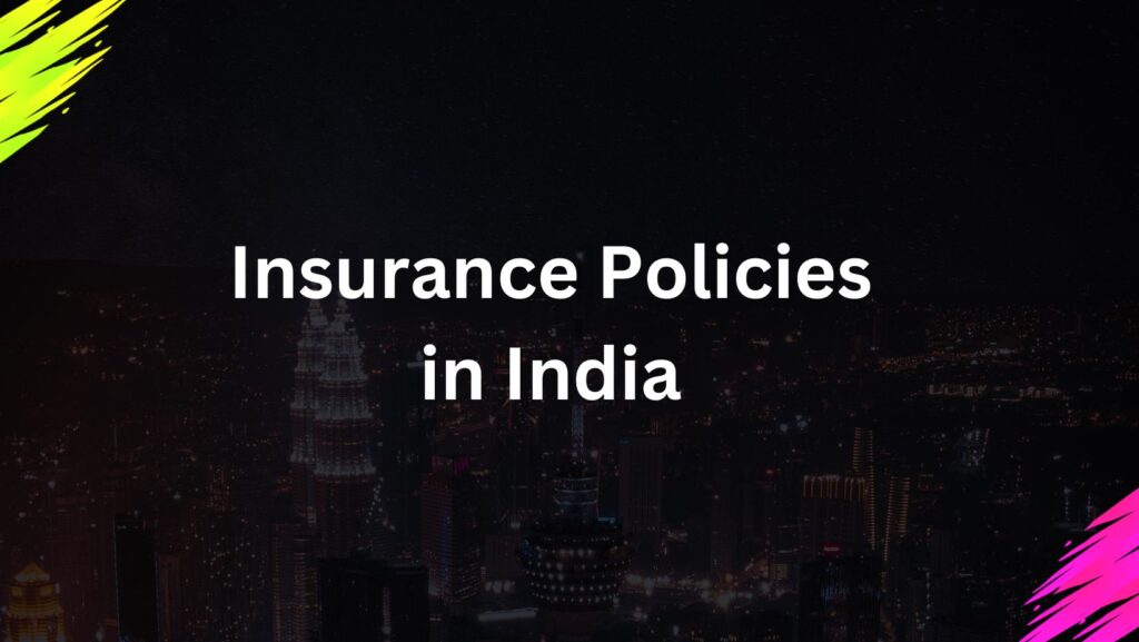 Demystifying Life Insurance Policies in India