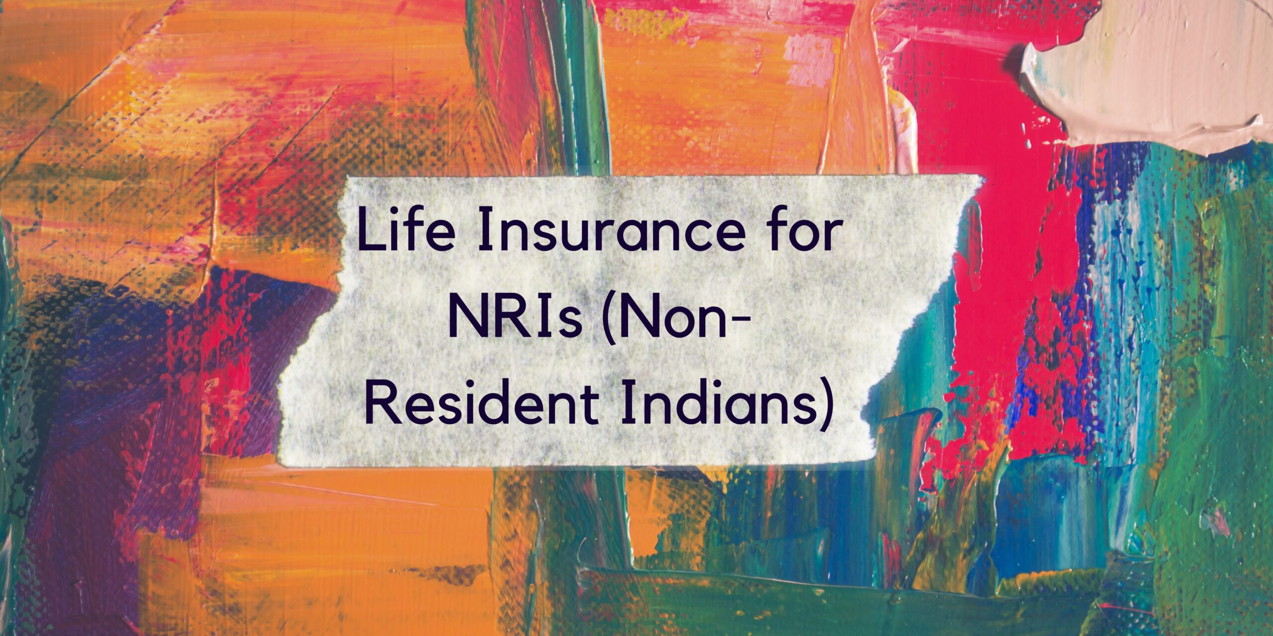 Life Insurance for NRIs (Non-Resident Indians)